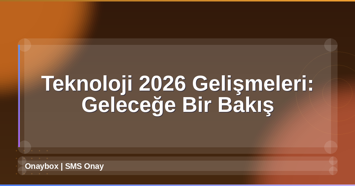 Teknoloji 2026 Gelişmeleri
