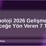 Teknoloji 2026 Gelişmeleri
