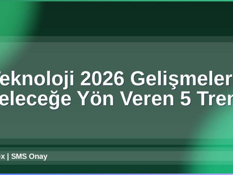 Teknoloji 2026 Gelişmeleri