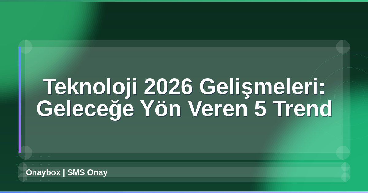 Teknoloji 2026 Gelişmeleri