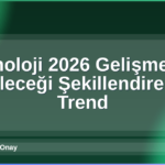 Teknoloji 2026 Gelişmeleri