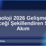 Teknoloji 2026 Gelişmeleri