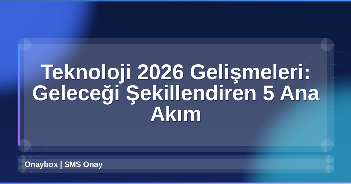 Teknoloji 2026 Gelişmeleri