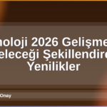 Teknoloji 2026 Gelişmeleri
