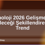 Teknoloji 2026 Gelişmeleri