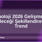 Teknoloji 2026 Gelişmeleri