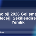 Teknoloji 2026 Gelişmeleri