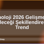 Teknoloji 2026 Gelişmeleri
