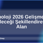 Teknoloji 2026 Gelişmeleri