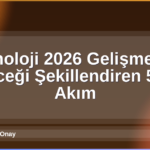 Teknoloji 2026 Gelişmeleri