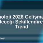 Teknoloji 2026 Gelişmeleri