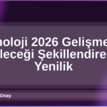 Teknoloji 2026 Gelişmeleri