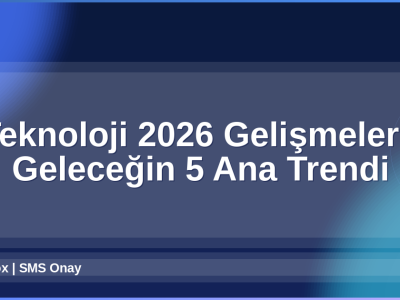 Teknoloji 2026 Gelişmeleri