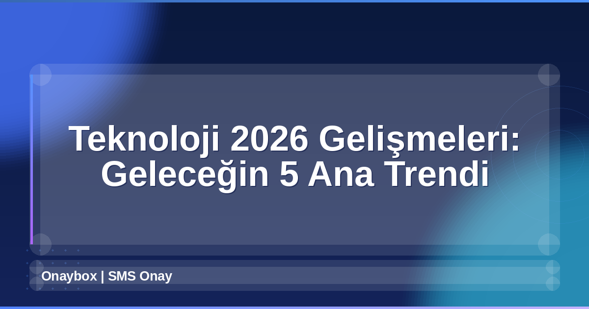 Teknoloji 2026 Gelişmeleri