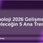 Teknoloji 2026 Gelişmeleri