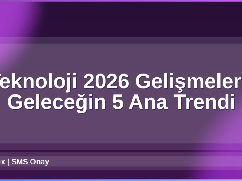Teknoloji 2026 Gelişmeleri
