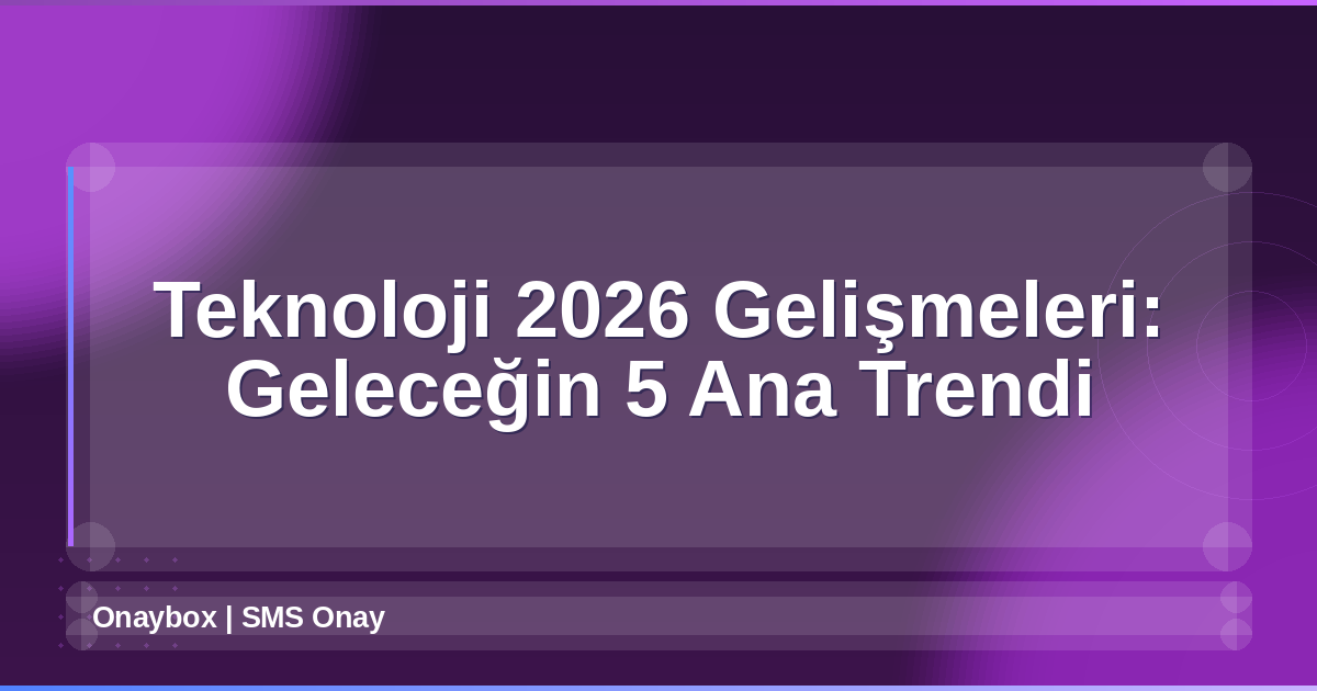 Teknoloji 2026 Gelişmeleri
