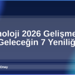 Teknoloji 2026 Gelişmeleri