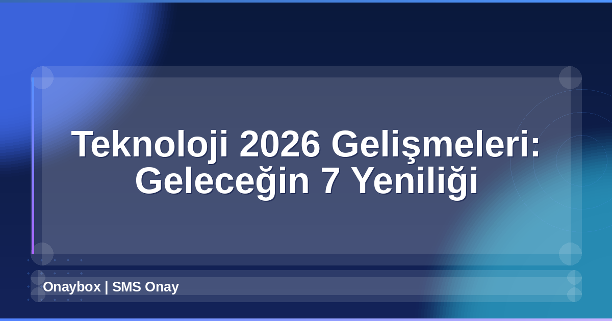 Teknoloji 2026 Gelişmeleri