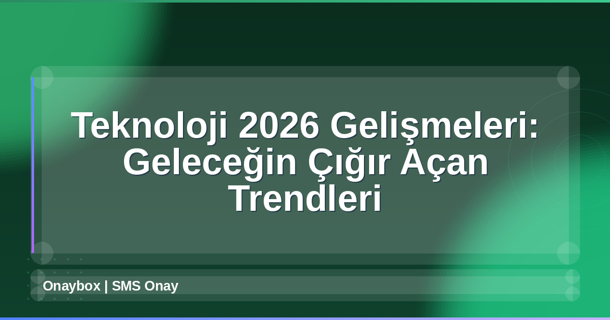 Teknoloji 2026 Gelişmeleri