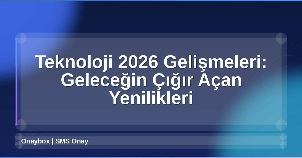 Teknoloji 2026 Gelişmeleri