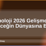 Teknoloji 2026 Gelişmeleri