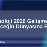 Teknoloji 2026 Gelişmeleri