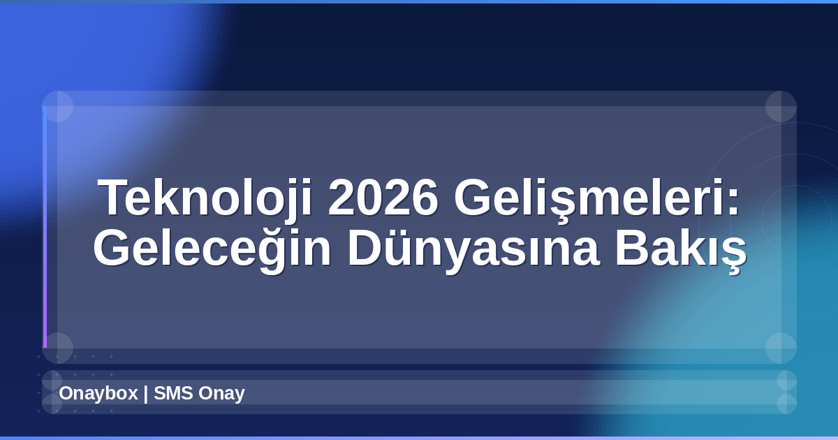 Teknoloji 2026 Gelişmeleri