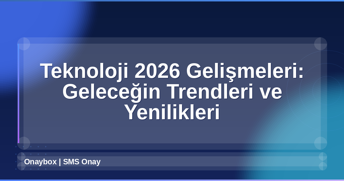 Teknoloji 2026 Gelişmeleri