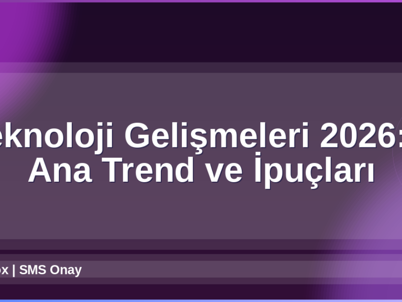 Teknoloji Gelişmeleri 2026