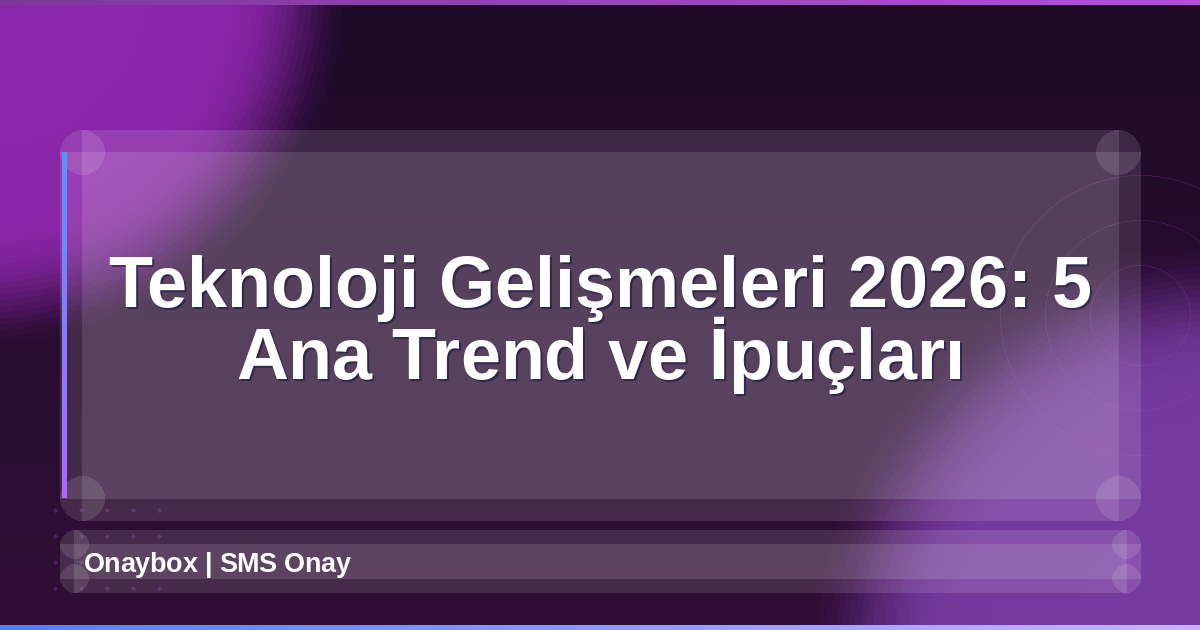 Teknoloji Gelişmeleri 2026