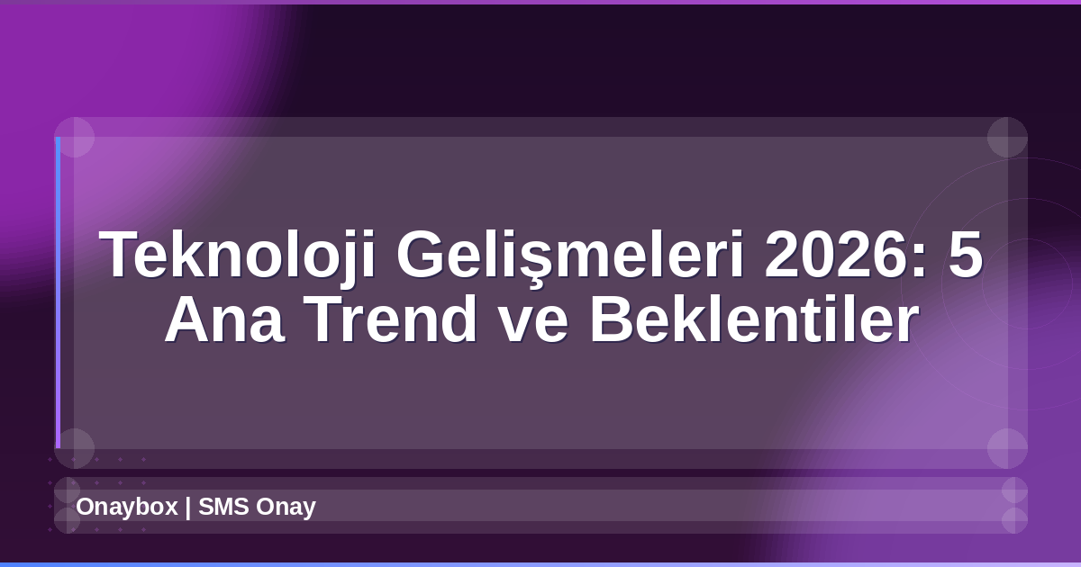 Teknoloji Gelişmeleri 2026