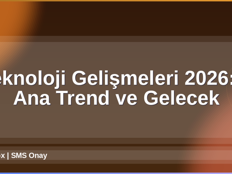 Teknoloji Gelişmeleri 2026
