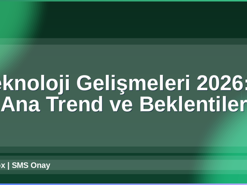 Teknoloji Gelişmeleri 2026