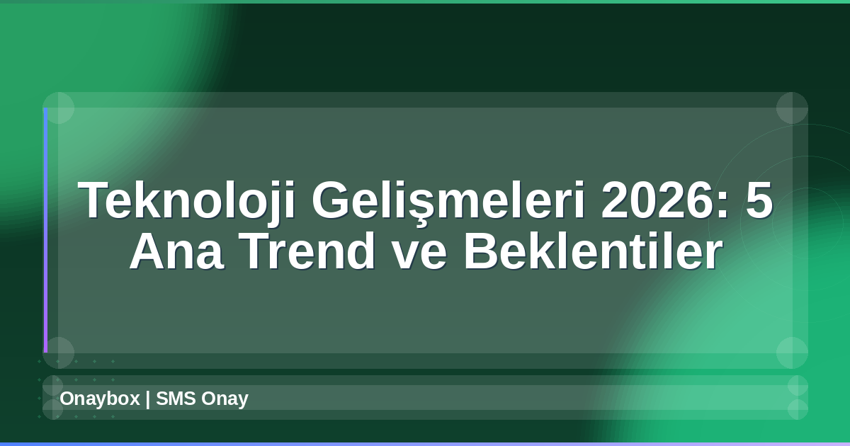 Teknoloji Gelişmeleri 2026