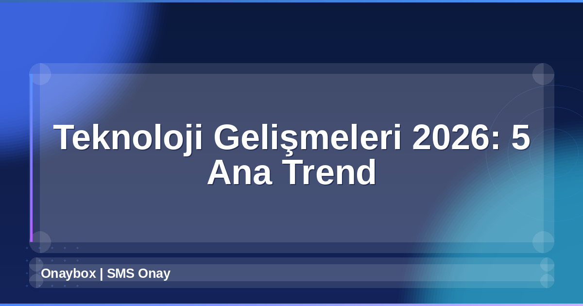 Teknoloji Gelişmeleri 2026