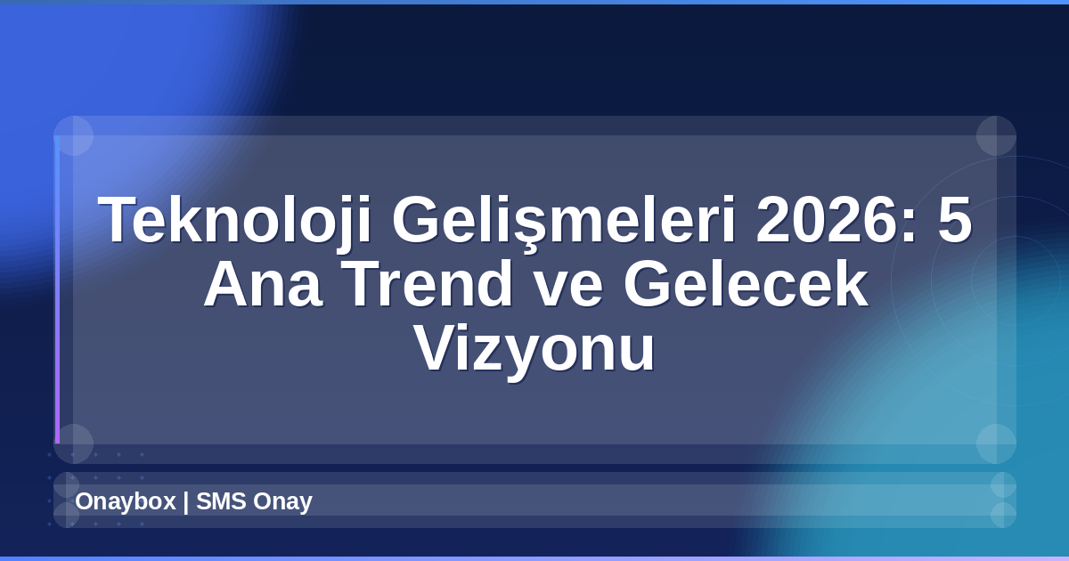 Teknoloji Gelişmeleri 2026