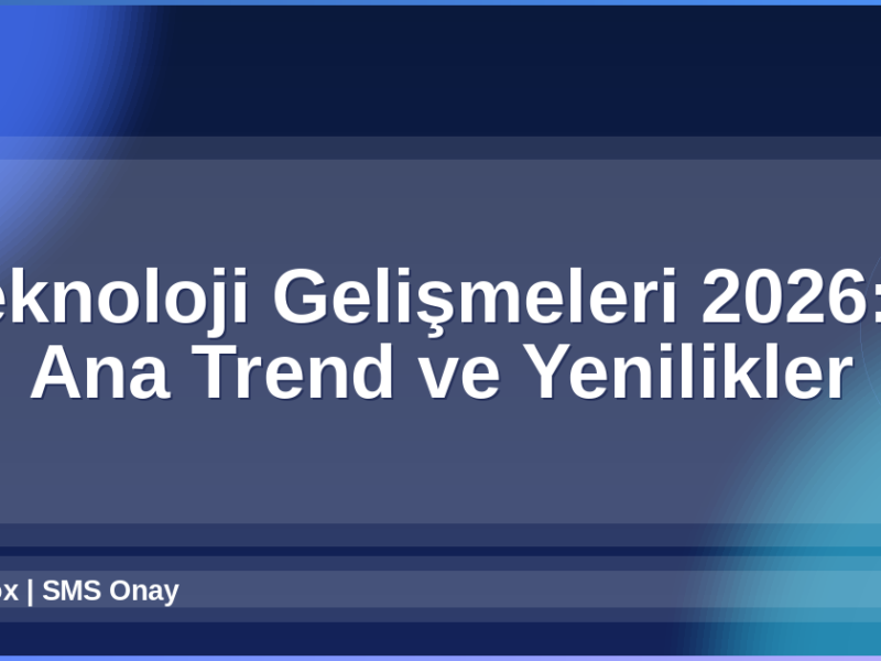 Teknoloji Gelişmeleri 2026