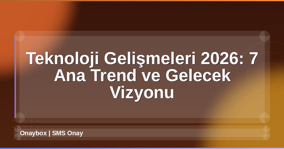 Teknoloji Gelişmeleri 2026