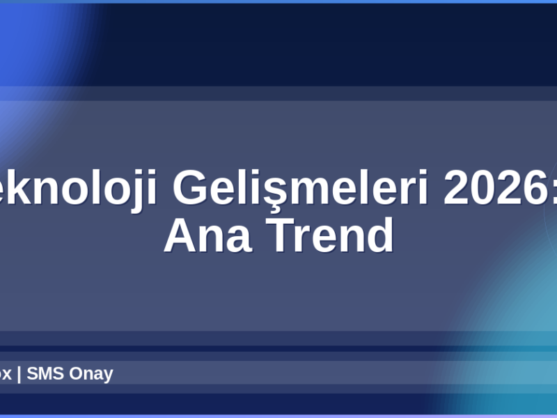 Teknoloji Gelişmeleri 2026