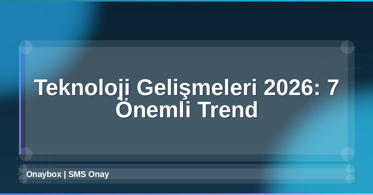 Teknoloji Gelişmeleri 2026