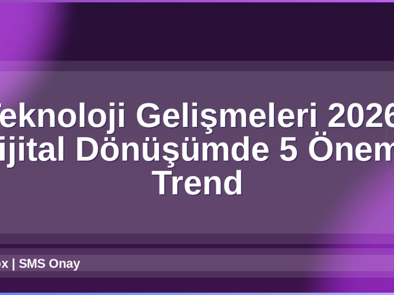Teknoloji Gelişmeleri 2026