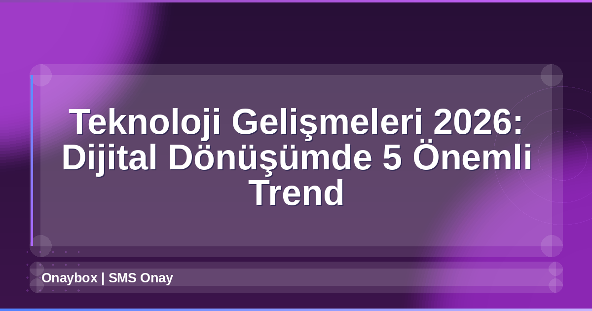 Teknoloji Gelişmeleri 2026