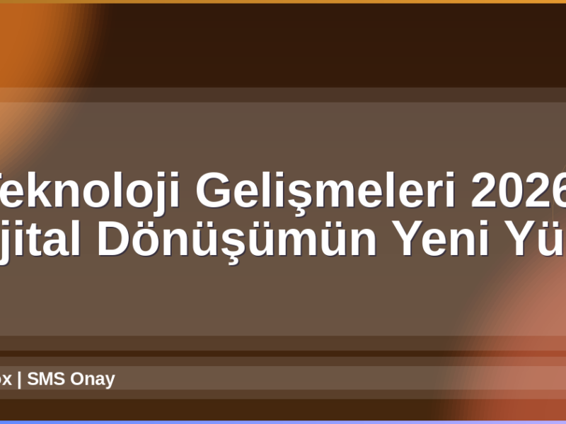 Teknoloji Gelişmeleri 2026