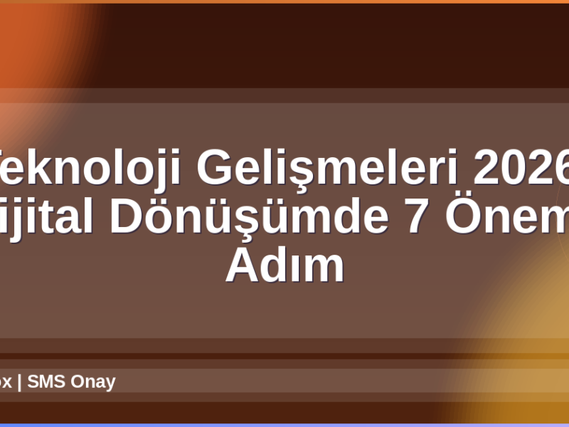 Teknoloji Gelişmeleri 2026