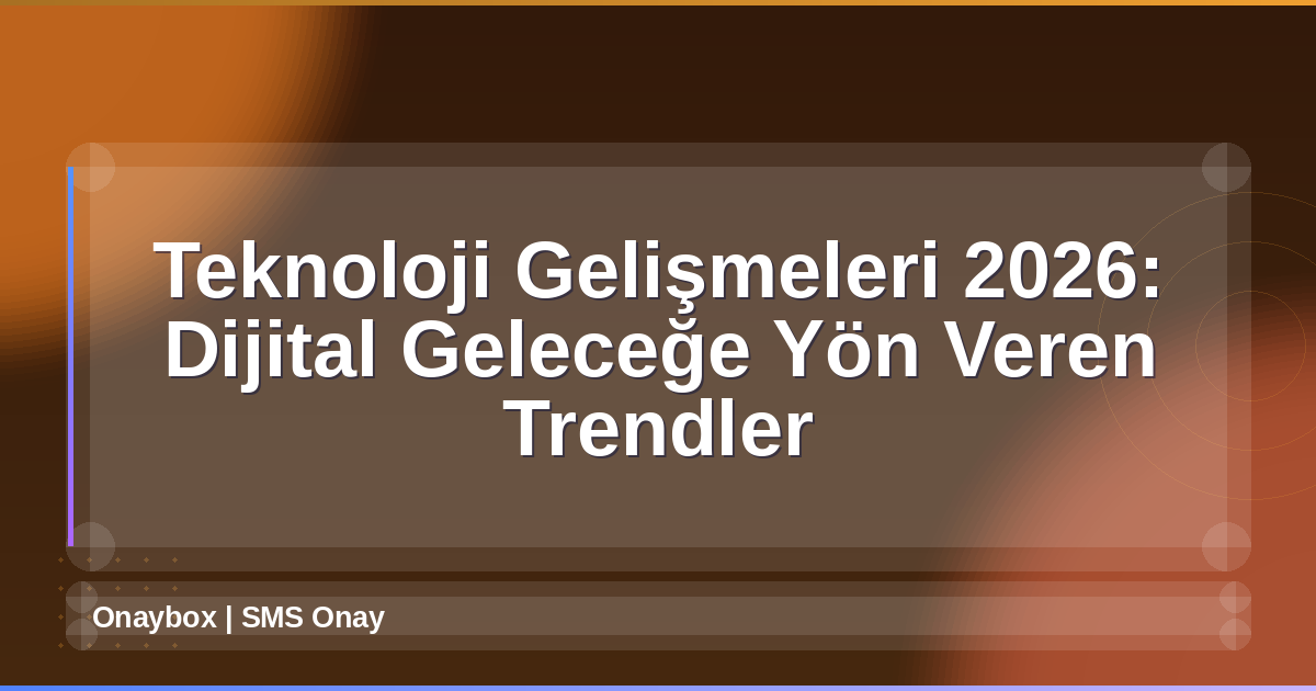 Teknoloji Gelişmeleri 2026