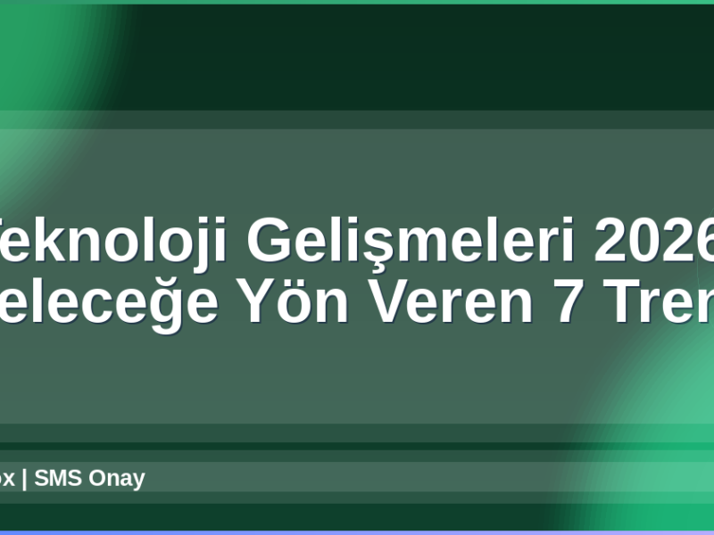 Teknoloji Gelişmeleri 2026