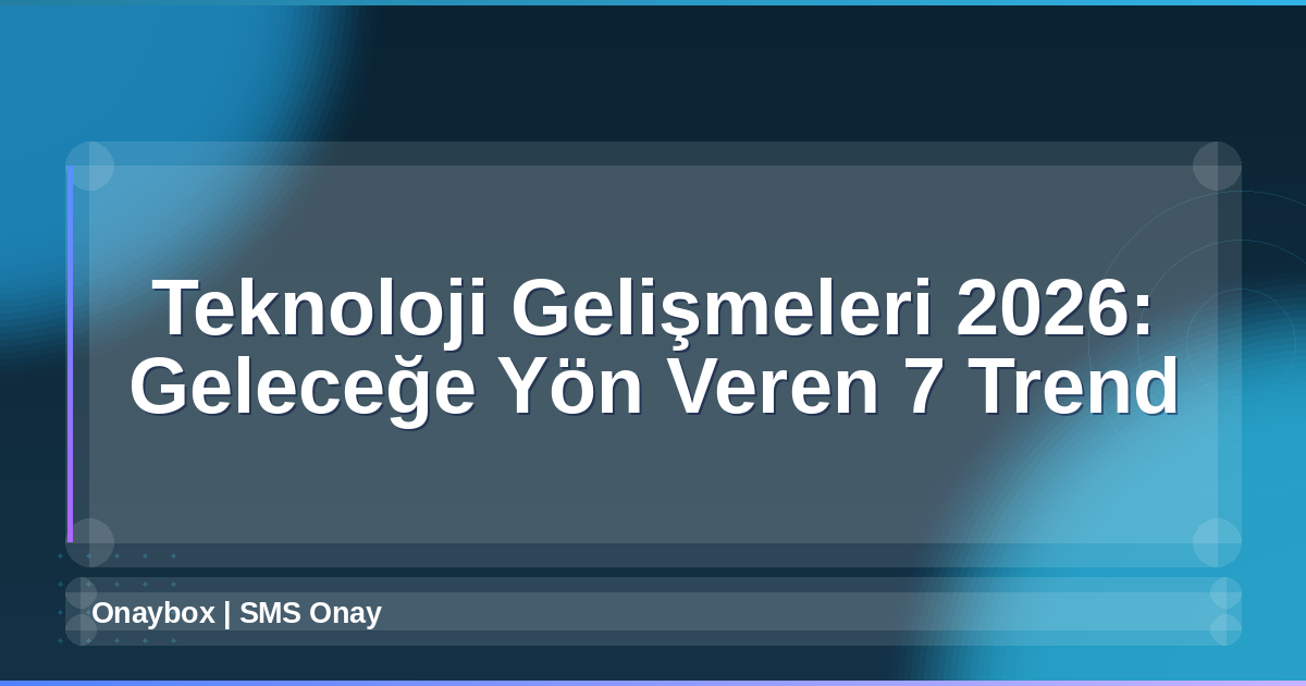 Teknoloji Gelişmeleri 2026