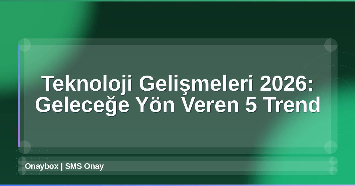 Teknoloji Gelişmeleri 2026