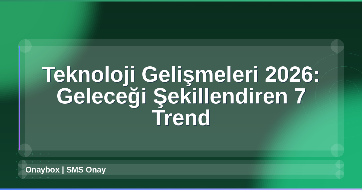 Teknoloji Gelişmeleri 2026
